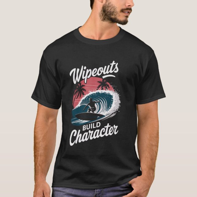 Wipeouts Build Character Surfer Funny Surfing T-Shirt (Front)