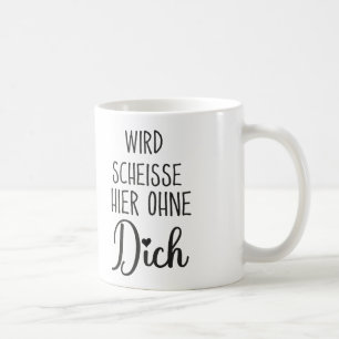 Wird Scheisse Hier Ohne Dich, Jobwechsel geschenk Coffee Mug