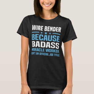 Wire Bender T-Shirt