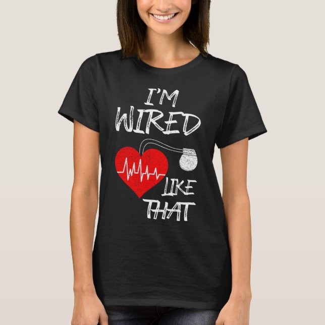 Wired Like That Pacemaker Joke Heart Disease Aware T-Shirt (Front)