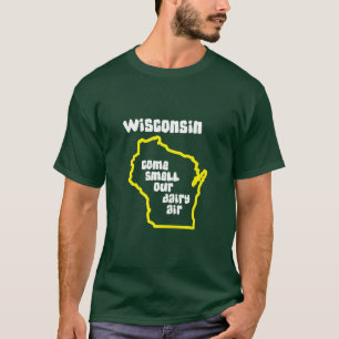 Wisconsin Come Smell Our Dairy Air T-Shirt