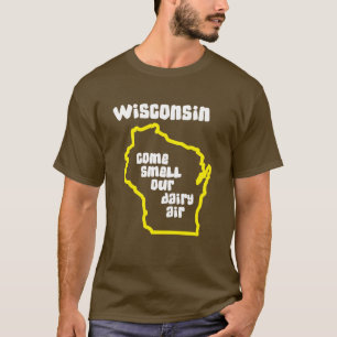 Wisconsin Come Smell Our Dairy Air T-Shirt