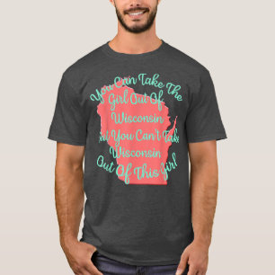 Wisconsin Girl for Daughter Wife Mum Sister Girlfr T-Shirt