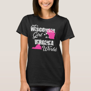 Wisconsin Just a Wisconsin girl in a Virginia T-Shirt
