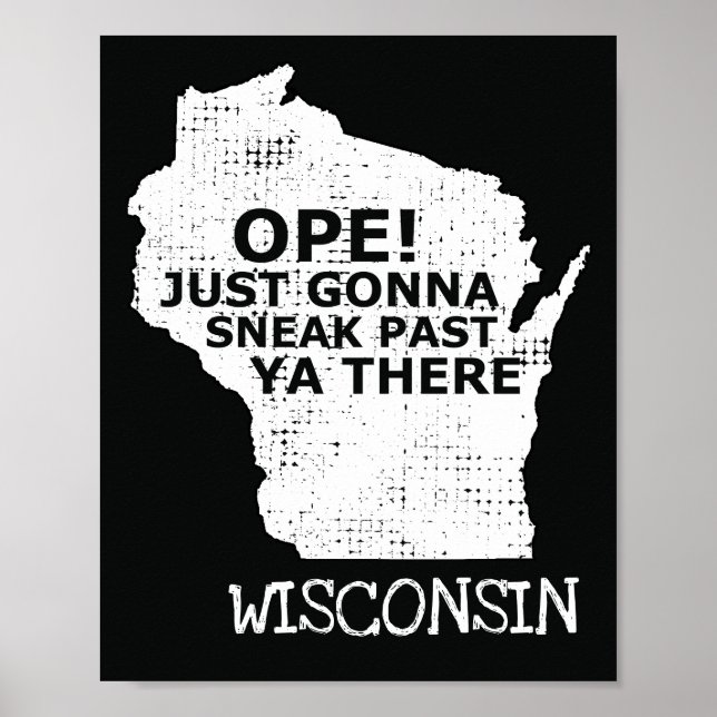 Wisconsin Map Ope Sneak Past Ya There Slang Saying Poster (Front)