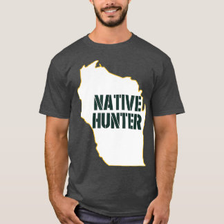 Wisconsin Native Hunter Hunting T-Shirt