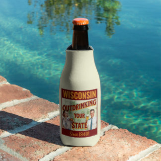Wisconsin Outdrinking Your State Since 1848 Bottle Cooler
