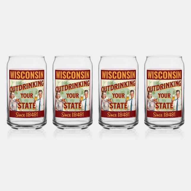 Wisconsin Outdrinking Your State Since 1848 Can Glass (Front)
