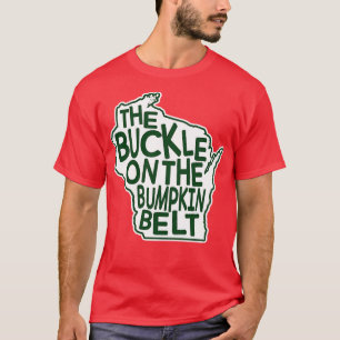 Wisconsin The Buckle on the Bumpkin Belt T-Shirt
