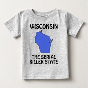 Wisconsin - The Serial Killer State Baby T-Shirt