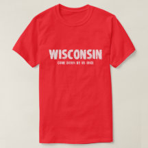 Wisconsin Tshirt - Come Down By Us Once