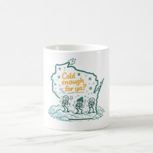 Wisconsin Winter-Cold Enough for Ya? Coffee Mug