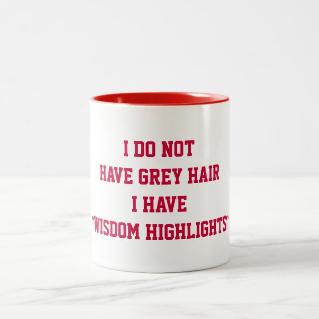 WISDOM HIGHLIGHTS NOT GREY HAIR COFFEE MUG (Center)