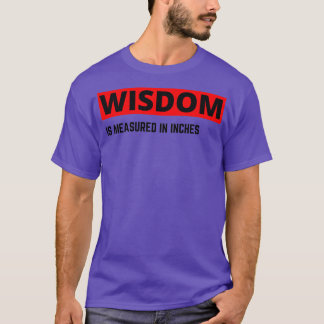 Wisdom Is Measured By Inches Beard quotes and Merc T-Shirt