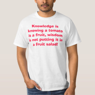 Wisdom is not putting tomato in a fruit salad T-Shirt