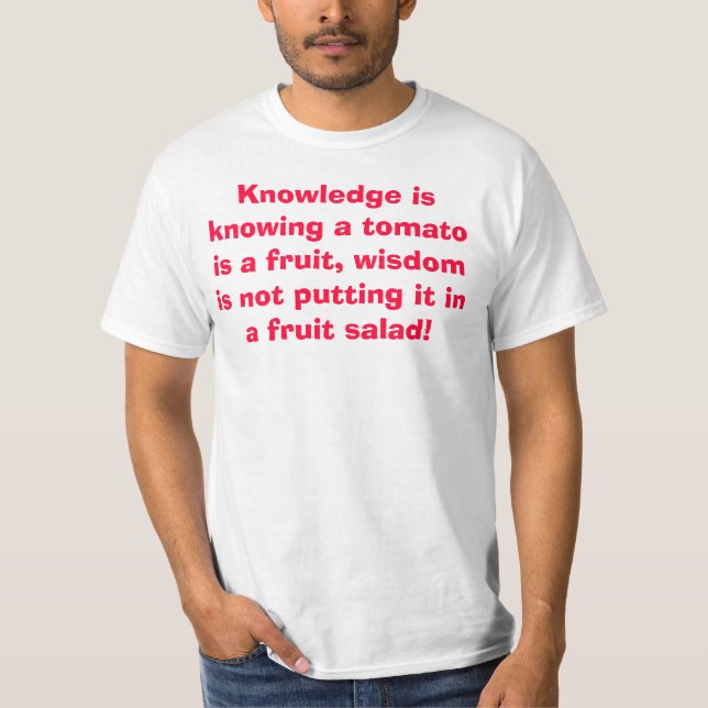 Wisdom is not putting tomato in a fruit salad T-Shirt (Front)