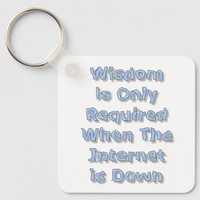Wisdom is Only Required When The Internet is Down Key Ring (Front)