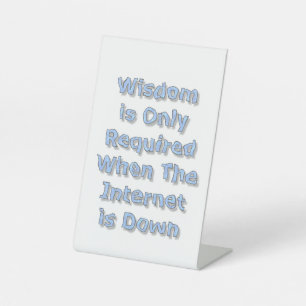 Wisdom is Only Required When The Internet is Down Pedestal Sign