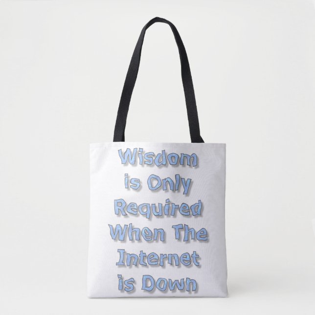 Wisdom is Only Required When The Internet is Down Tote Bag (Front)