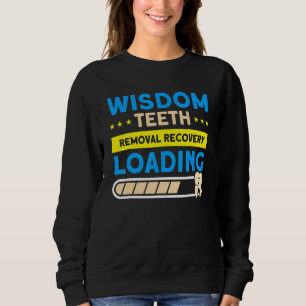 Wisdom Teeth Removal Recovery Loading Patient Wisd Sweatshirt