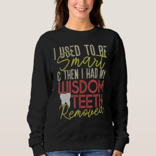 Wisdom Teeth Removal  Recovery Sweatshirt