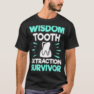 Wisdom Tooth Extraction Survivor - Dentist Dental T-Shirt