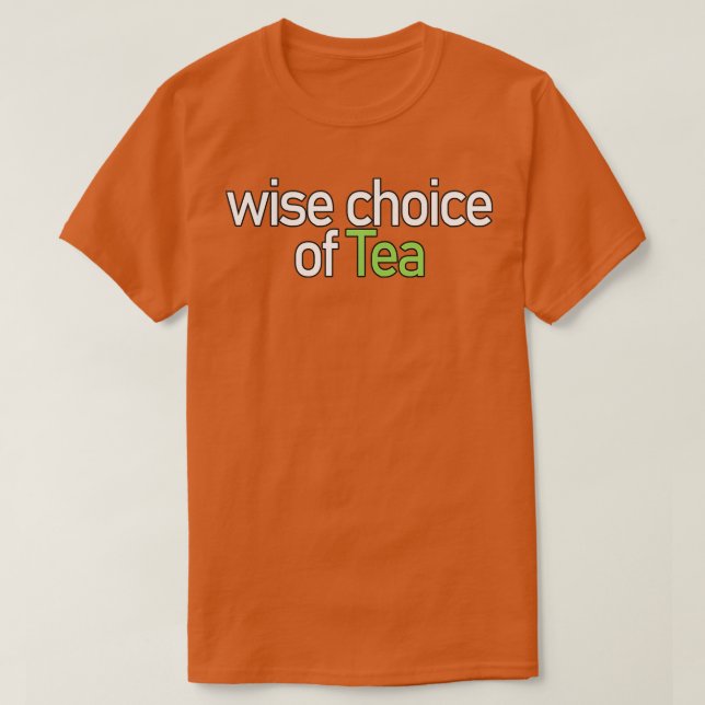 Wise Choice of Tea Quote T-Shirt (Design Front)