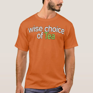Wise Choice of Tea Quote T-Shirt