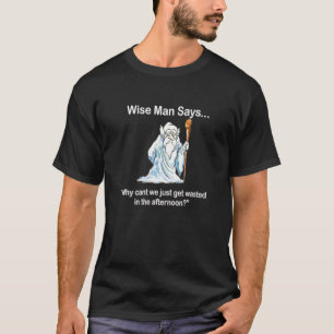 Wise Man Says Why Cant We Get Wasted In The After T-Shirt