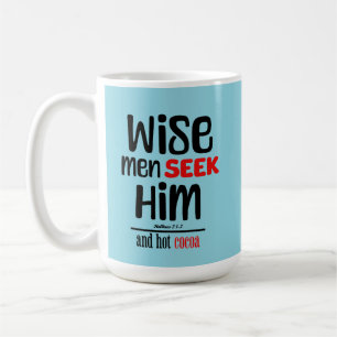 Wise Men Seek Him- And Hot Cocoa- Matthew 2:1-2 Coffee Mug
