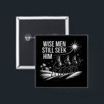 Wise Men Still Seek Him Christian Christmas Jesus 15 Cm Square Badge<br><div class="desc">Wise Men Still Seek Him Christian Christmas Jesus</div>