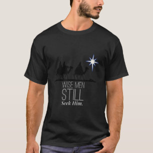 Wise Men Still Seek Him Christian Christmas Jesus T-Shirt