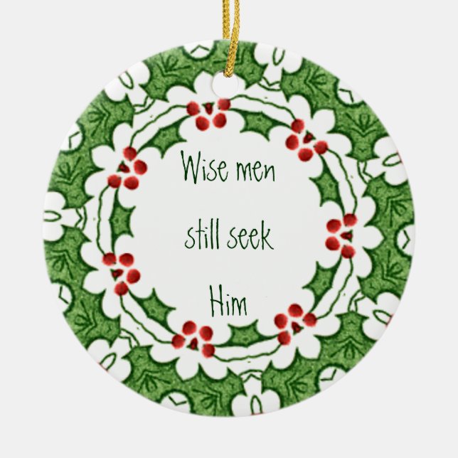 "Wise men still seek Him" Holly Design Ceramic Ornament (Front)