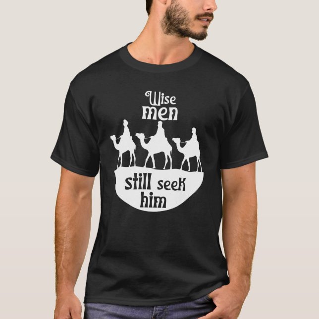 Wise Men Still Seek Him Jesus Savior Christian Chr T-Shirt (Front)