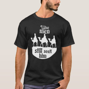 Wise Men Still Seek Him Jesus Saviour Christian Ch T-Shirt