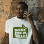 "Wise men talk" mens quote green t-shirt<br><div class="desc">Sometimes the toughest thing about feelings is sharing them with others. Some men find this particularly hard. Sharing your feelings helps you to get closer to people you care about and who care about you plus it relieves your stress and tension. Be wise let it out once in while after...</div>