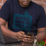 "Wise men talk" mens quote teal blue t-shirt<br><div class="desc">Sometimes the toughest thing about feelings is sharing them with others. Some men find this particularly hard. Sharing your feelings helps you to get closer to people you care about and who care about you plus it relieves your stress and tension. Be wise let it out once in while after...</div>