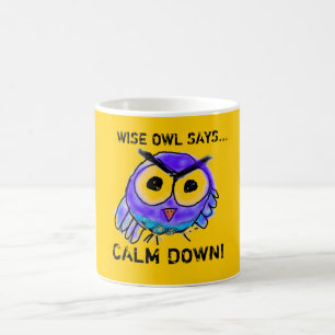 Wise Owl Says...Calm Down! Coffee Mug