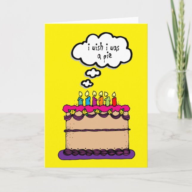 Wish I Was a Pie Birthday Cake Funny Greeting Card (Front)