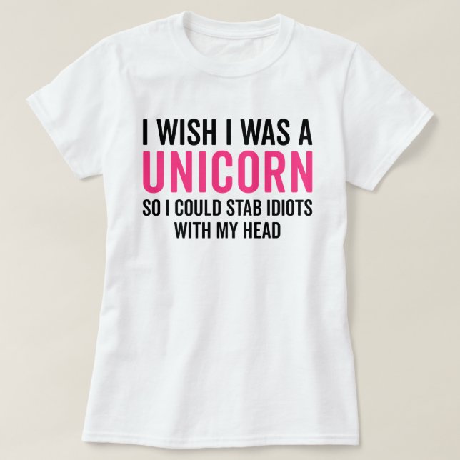 Wish I Was A Unicorn Funny Quote T-Shirt (Design Front)