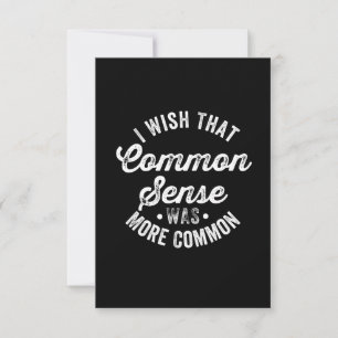 Wish That Common Sense Was More Common Card