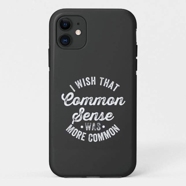 Wish That Common Sense Was More Common Case-Mate iPhone Case (Back)