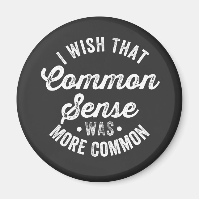 Wish That Common Sense Was More Common Magnet (Front)
