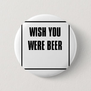 wish you were beer 6 cm round badge