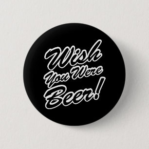 Wish You Were Beer! 6 Cm Round Badge