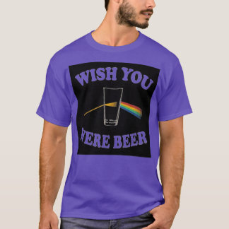WISH YOU WERE BEER 8 T-Shirt