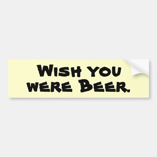 Wish you were Beer. Bumper Sticker (Front)