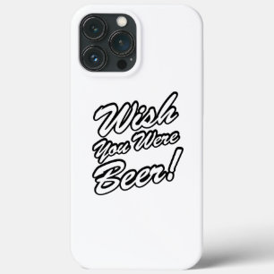 Wish You Were Beer! iPhone 13 Pro Max Case