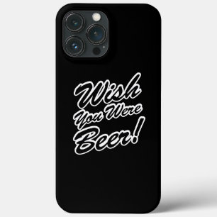 Wish You Were Beer! iPhone 13 Pro Max Case