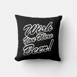 Wish You Were Beer! Cushion